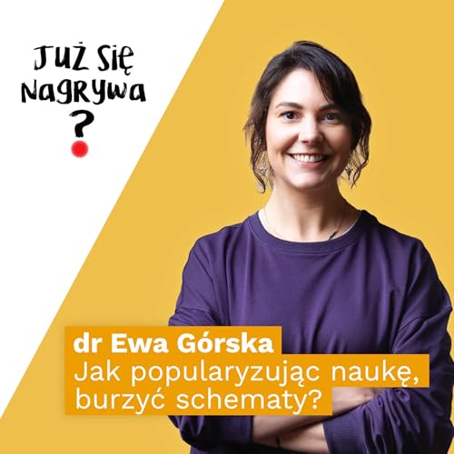 dr Ewa G&oacute;rska: Od stereotyp&oacute;w do wiedzy &ndash; jak popularyzując naukę, burzyć schematy?