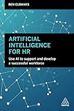 Artificial Intelligence for HR: Use AI to Support and Develop a Successful Workforce