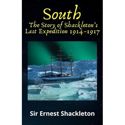 South: The Story of Shackleton&rsquo;s Last Expedition 1914&ndash;1917