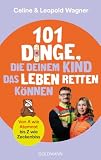 101 Dinge, die deinem Kind das Leben retten können: Von A wie Atemnot bis Z wie Zeckenbiss