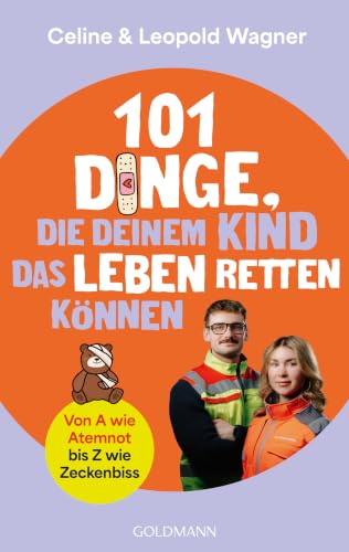 101 Dinge, die deinem Kind das Leben retten können: Von A wie Atemnot bis Z wie Zeckenbiss