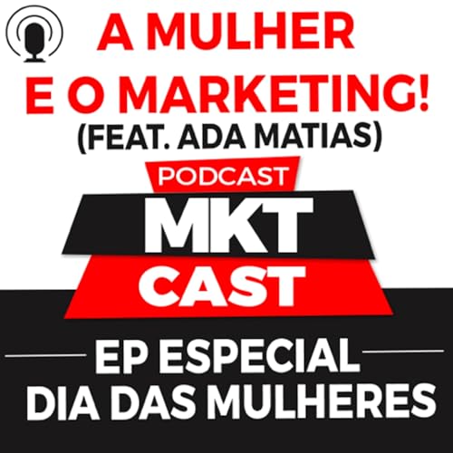 A MULHER E O MARKETING (Feat. Adaliane Matias) - EP ESPECIAL - DIA DAS MULHERES - #MKTcast