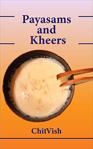 Payasams and Kheers (Sweets of India)