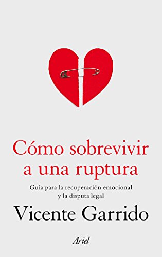 Cómo sobrevivir a una ruptura: Guía para la recuperación emocional y la disputa legal (Ariel)