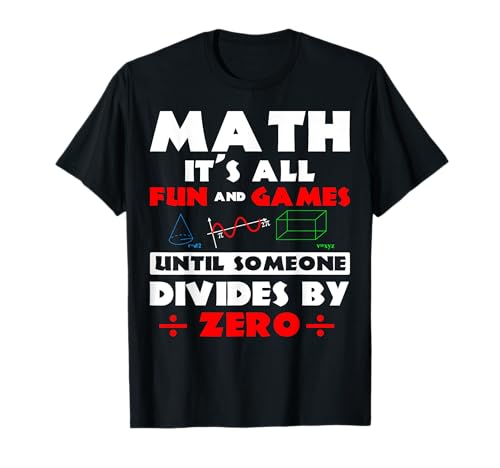 Math It's All Fun And Games Until Someone Divides By Zero T-Shirt