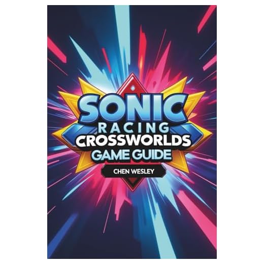 SONIC RACING CROSSWORLDS GAME GUIDE: Master the Tracks, Unleash the Speed