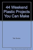 44 Weekend Plastic Projects You Can Make 0830612157 Book Cover