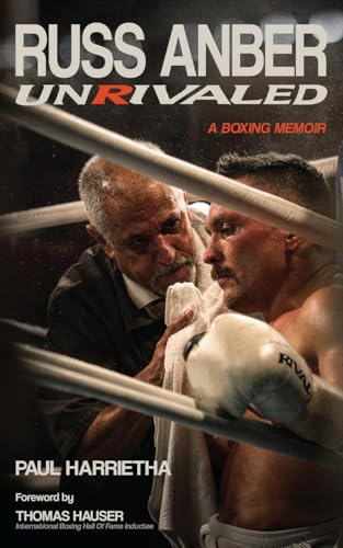 Russ Anber: Unrivaled - A Boxing Memoir