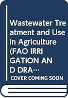 Wastewater Treatment and Use in Agriculture (FAO IRRIGATION AND DRAINAGE PAPER) 9251031355 Book Cover