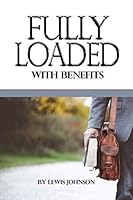 Fully Loaded: Your Kingdom Benefit Package 1792967292 Book Cover