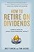 How to Retire on Dividends: Earn a Safe 8%, Leave Your Principal Intact