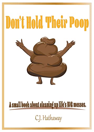 Don't Hold Their Poop A small book about cleaning up life's BIG messes
