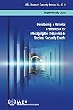 Developing a National Framework for Managing the Response to Nuclear Security Events (Iaea Nuclear Security)
