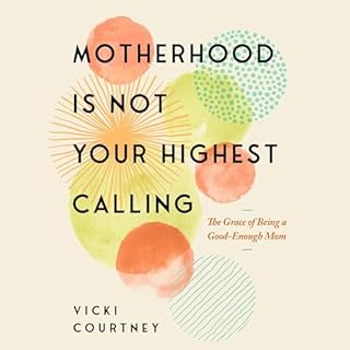 Motherhood Is Not Your Highest Calling Audiolibro Por Vicki Courtney arte de portada