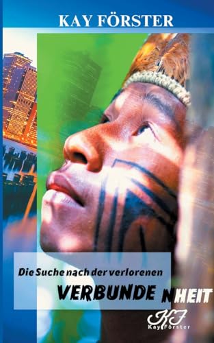 Die Suche nach der verlorenen Verbundenheit: Ein spannender Umwelt-Roman über Liebe, Freundschaft und die Suche nach einer besseren Welt