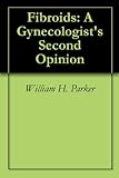 Fibroids: A Gynecologist's Second Opinion