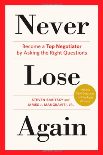 Never Lose Again: Become a Top Negotiator by Asking the Right Questions