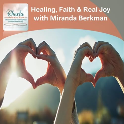 Healing, Faith & Real Joy with Miranda Berkman | #HOPE #Overcomer #Inspire