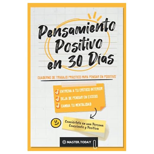 Pensamiento Positivo en 30 Días: Cuaderno de Trabajo Práctico para Pensar en Positivo; Entrena a tu Crítico Interior, Deja de Pensar en Exceso y Cambia tu Mentalidad