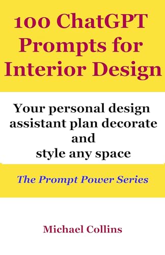100 ChatGPT Prompts for Interior Design: Your personal design assistant - plan, decorate and style any space