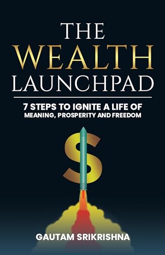 The Wealth Launchpad: 7 Steps to Ignite a Life of Meaning, Prosperity, and Freedom