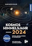 Kosmos Himmelsjahr 2024: Sonne, Mond und Sterne im Jahreslauf - mit Astrokalender für unterwegs in der Kosmos-Plus-App - Hans-Ulrich Keller 