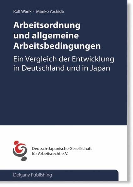 Arbeitsordnung und allgemeine Arbeitsbedingungen: Ein Vergleich der Entwicklung in Deutschland und Japan