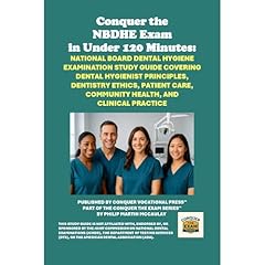 Conquer the NBDHE Exam in Under 120 Minutes: National Board Dental Hygiene Exam Study Guide Covering Hygiene Principles, Dentistry Ethics, Patient Care, Community Health, and Clinical Practice Audiolibro Por Philip Martin McCaulay arte de portada