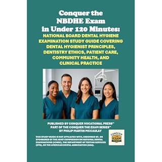 Conquer the NBDHE Exam in Under 120 Minutes: National Board Dental Hygiene Exam Study Guide Covering Hygiene Principles, Dent