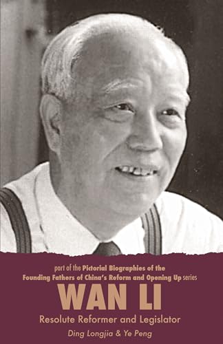 Wan Li: Resolute Reformer and Legislator: 5 (Pictorial Biographies of the Founding Fathers of Chinaʼs Reform and Opening Up)