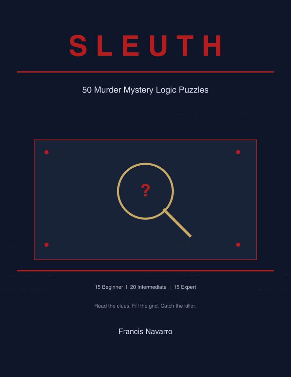 SLEUTH: 50 Murder Mystery Logic Puzzles to Test Your Powers of Deduction
