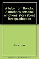 A baby from Bogota: A mother's personal emotional story about foreign adoption B0006E2MH4 Book Cover