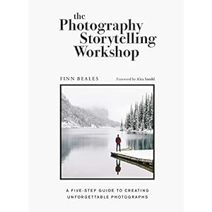 The Photography Storytelling Workshop: A five-step guide to creating unforgettable photographs