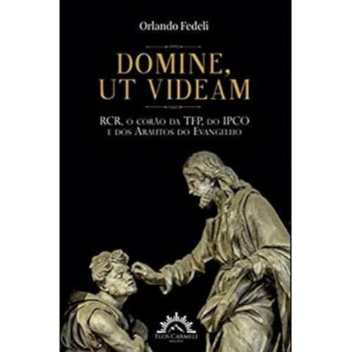 Domine, ut videam – rcr, o corão da tfp, ipco e arautos do evangelho: