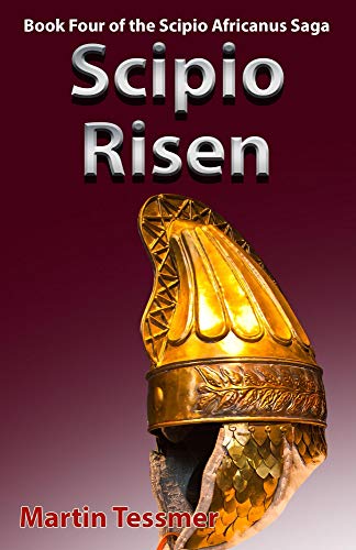 Scipio Risen: Book Four of the Scipio Africanus Saga (Scipio Africanus: Rome's Greatest General 4)