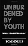  Unburdened By Youth: The Mini Manual for Managers