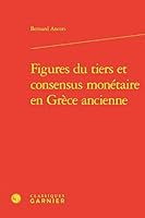 Figures du tiers et consensus monétaire en Grèce ancienne 2406177394 Book Cover