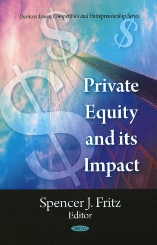 Private Equity and Its Impact (Business Issues, Competition and Entrepreneurship)