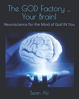 The GOD Factory ... Your Brain!: Neuroscience for the Mind of God IN You (b&w) (Knowledge of Self) 1089707495 Book Cover