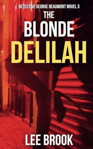 The Blonde Delilah: A sexy and addictive, heart-pounding, West Yorkshire crime thriller (A Detective George Beaumont Thriller Book 3)