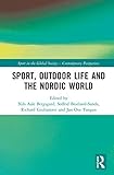 Sport, Outdoor Life and the Nordic World (Sport in the Global Society – Contemporary Perspectives)