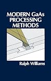 Modern GAAS Processing Methods (Artech House Microwave Library (Hardcover))