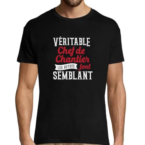 T-Shirt Homme Véritable Chef de Chantier, Imprimé en France avec Soin