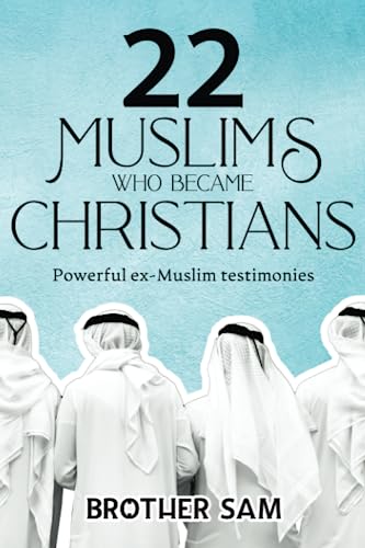 22 Muslims Who Became Christians: Powerful ex-Muslim Testimonies