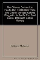 The Chinese Connection: The Pacific Rim Real Estate Trade and Capital Markets 0774802227 Book Cover