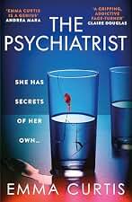 The psychiatrist: The BRAND NEW chillingly gripping thriller for 2025 from Emma Curtis the bestselling author of The Babysitter and The Commuter