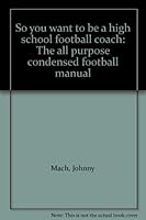 So you want to be a high school football coach: The all purpose condensed football manual B0007EXYXY Book Cover
