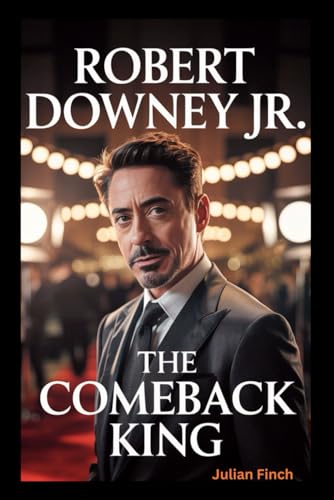 Robert Downey Jr.: The Comeback King