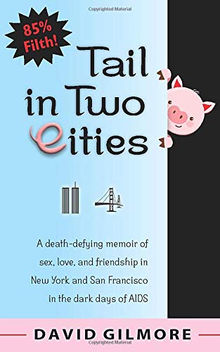 Tail in Two Cities: A death-defying memoir of sex, love, and friendship in New York & San Francisco in the dark days of AIDS