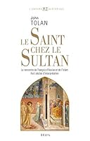 Le Saint chez le Sultan. La rencontre de François d'Assise et de l'Islam. Huit siècles d'interprétat 2020928159 Book Cover